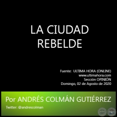 LA CIUDAD REBELDE - Por ANDRS COLMN GUTIRREZ - Domingo, 02 de Agosto de 2020